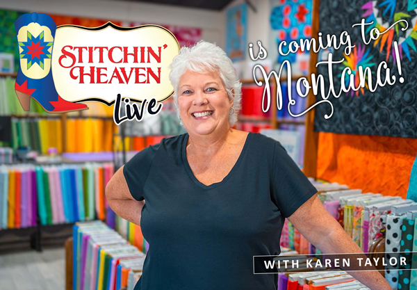 Stitchin' Heaven Live is coming to Montana with Karen Taylor!